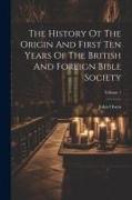The History Ot The Origin And First Ten Years Of The British And Foreign Bible Society, Volume 1