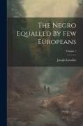 The Negro Equalled By Few Europeans, Volume 1