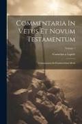 Commentaria In Vetus Et Novum Testamentum: Commentaria In Pentateuchum Mosis, Volume 1
