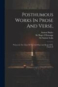 Posthumous Works In Prose And Verse,: Written In The Time Of The Civil Wars And Reign Of K. Charles Ii