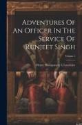 Adventures Of An Officer In The Service Of Runjeet Singh, Volume 1