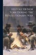 History Of New York During The Revolutionary War: And Of The Leading Events In The Other Colonies At That Period, Volume 2