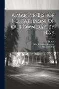 A Martyr-bishop [j.c. Patteson] Of Our Own Day, By H.a.s