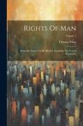 Rights Of Man: Being An Answer To Mr. Burke's Attack On The French Revolution, Volume 1