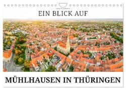 Ein Blick auf Mühlhausen in Thüringen (Wandkalender 2024 DIN A4 quer), CALVENDO Monatskalender