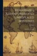 Remarkable Adventurers and Unrevealed Mysteries, Volume I