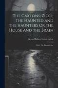 The Caxtons, Zicci, The Haunted and the Haunters Or the House and the Brain: Zicci. The Haunted And
