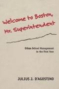 Welcome to Boston, Mr. Superintendent: Urban School Management in the First Year