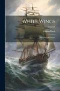 White Wings: A Yachting Romance, Volume I