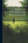 Spiritual Instructions. The Religious Life