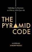 The Pyramid Code- Unlocking the Mysticism and History of the Pyramids