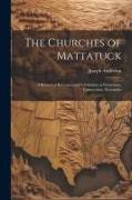 The Churches of Mattatuck: A Record of Bi-centennial Celebration at Waterbury, Connecticut, Novermbe