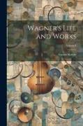 Wagner's Life and Works, Volume I