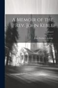 A Memoir of the Rev. John Keble, Volume I