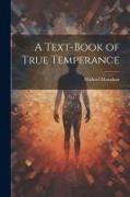 A Text-book of True Temperance