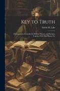 Key to Truth: Or, Expository Remarks On Biblical Phrases and Passages, Together With Brief Essays On
