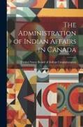 The Administration of Indian Affairs in Canada