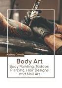 Body Art: Body Painting, Tattoos, Piercing, Hair Designs and Nail Art