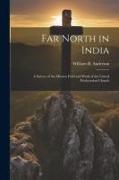 Far North in India: A Survey of the Mission Field and Work of the United Presbyterian Church