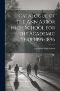 Catalogue of the Ann Arbor High School for the Academic Year 1895-1896