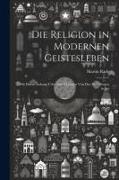 Die Religion in Modernen Geistesleben: Mit Einem Anhang Ueber das Märchen von den Drei Ringen in Les