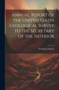 Annual Report of the United States Geological Survey to the Secretary of the Interior