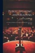 Public Speaking and Reading: A Treatise on Delivery According to the Principles of the New Elocution