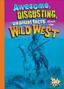Awesome, Disgusting, Unusual Facts about the Wild West