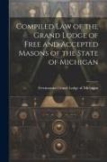 Compiled Law of the Grand Lodge of Free and Accepted Masons of the State of Michigan