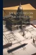 Six Lectures on Architecture