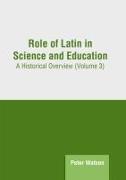 Role of Latin in Science and Education: A Historical Overview (Volume 3)