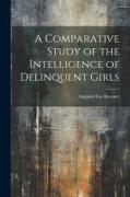 A Comparative Study of the Intelligence of Delinquent Girls