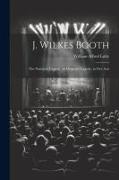 J. Wilkes Booth: The National Tragedy. an Original Tragedy, in Five Acts