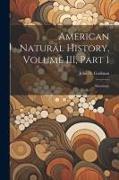 American Natural History, Volume III, Part 1: Mastology