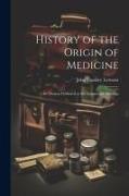 History of the Origin of Medicine: An Oration Delivered at the Anniversary Meeting