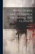 When Dewey Came to Manila or Among the Filipinos