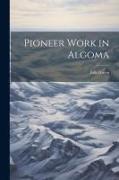 Pioneer Work in Algoma