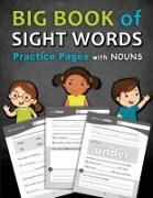 Big Book of Sight Words Practice Pages with Nouns: A Workbook Designed to Help Kids Learn and Write High-Frequency Words with Tracing, Writing, Colori
