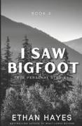 I Saw Bigfoot: Volume 4