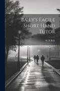 Baily's Facile Short Hand Tutor
