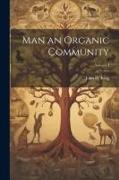 Man an Organic Community, Volume I