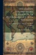 Documents Diplomatiques. Question de la Reconnaissance de la Roumanie: Question de la Reconnaissance