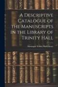 A Descriptive Catalogue of the Manuscripts in the Library of Trinity Hall