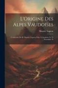 L'Origine des Alpes vaudoises: Conférence de M. Maurice Lugeon, faite à Lausanne, le 15 novembre 19