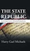 The State of The Republic: How the misadventures of U.S. policy since WWII have led to the quagmire of today's economic, social and political dis