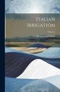Italian Irrigation: A Report on the Agricultural Canals of Piedmont and Lombardy, Volume I