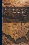 Reminiscences of Georgetown, D.C.: A Lecture Delivered in the Methodist Protestant Church, Georgetow