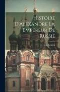 Histoire D'Alexandre l#, Empereur de Russie