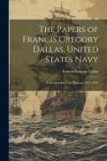 The Papers of Francis Gregory Dallas, United States Navy, Correspondence and Journal, 1837-1859