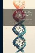 The Sexual Instinct: Its use and Dangers as Affecting Heredity and Morals